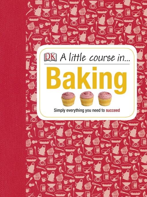 Title details for A Little Course in Baking by DK - Available